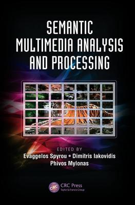 Semantic Multimedia Analysis and Processing - Spyrou, Evaggelos (Editor), and Iakovidis, Dimitris (Editor), and Mylonas, Phivos (Editor)
