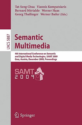 Semantic Multimedia - Chua, Tat-Seng (Editor), and Kompatsiaris, Yiannis (Editor), and M�rialdo, Bernard (Editor)