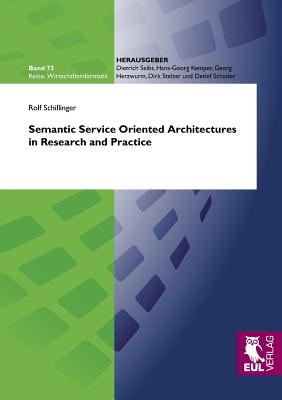 Semantic Service Oriented Architectures in Research and Practice - Schillinger, Rolf