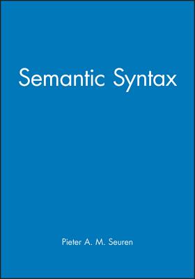 Semantic Syntax - Seuren, Peter A M