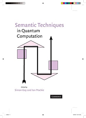 Semantic Techniques in Quantum Computation - Gay, Simon (Editor), and MacKie, Ian (Editor)