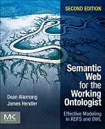 Semantic Web for the Working Ontologist: Effective Modeling in Rdfs and Owl