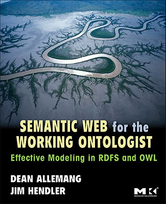 Semantic Web for the Working Ontologist: Modeling in RDF, RDFS and OWL - Allemang, Dean, and Hendler, James