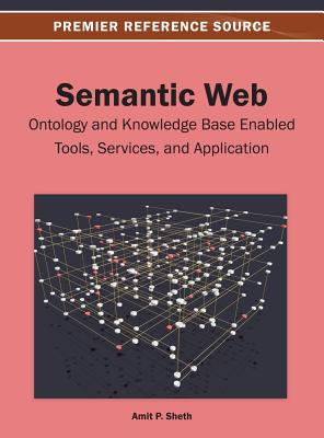 Semantic Web: Ontology and Knowledge Base Enabled Tools, Services and Applications - Sheth, Amit P. (Editor)
