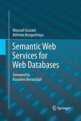 Semantic Web Services for Web Databases - Ouzzani, Mourad, and Bouguettaya, Athman