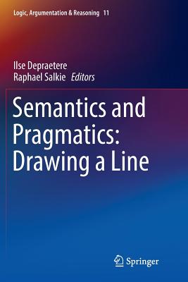 Semantics and Pragmatics: Drawing a Line - Depraetere, Ilse (Editor), and Salkie, Raphael (Editor)
