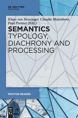 Semantics - Typology, Diachrony and Processing - Heusinger, Klaus (Editor), and Maienborn, Claudia (Editor), and Portner, Paul (Editor)