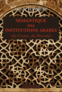 Semantique Des Institutions Arabes: (du Croire, Du Pouvoir)