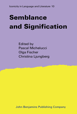 Semblance and Signification - Michelucci, Pascal (Editor), and Fischer, Olga (Editor), and Ljungberg, Christina (Editor)