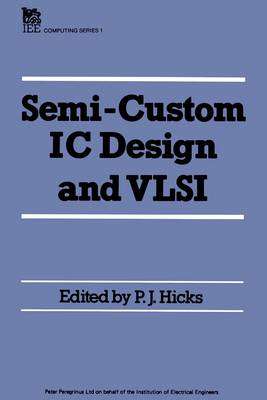 Semi-Custom IC Design and VLSI - Hicks, P J (Editor)