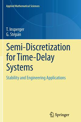 Semi-Discretization for Time-Delay Systems: Stability and Engineering Applications - Insperger, Tam�s, and St�p�n, G�bor