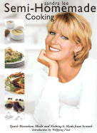 Semi-Homemade Cooking: Quick, Marvelous Meals and Nothing Is Made from Scratch
