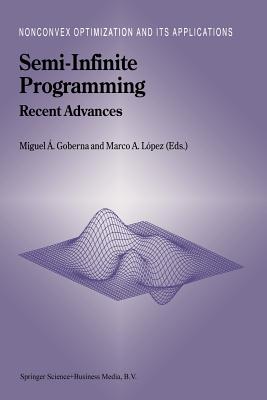 Semi-Infinite Programming: Recent Advances - Goberna, Miguel �ngel (Editor), and L�pez, Marco A. (Editor)