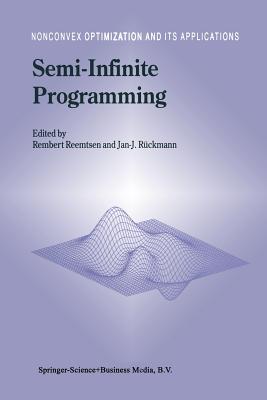 Semi-Infinite Programming - Reemtsen, Rembert (Editor), and R�ckmann, Jan-J. (Editor)