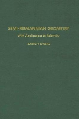 Semi-Riemannian Geometry with Applications to Relativity - O'Neill, Barrett