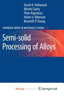 Semi-Solid Processing of Alloys