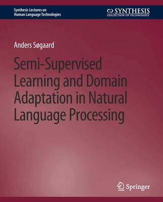 Semi-Supervised Learning and Domain Adaptation in Natural Language Processing - S�gaard, Anders