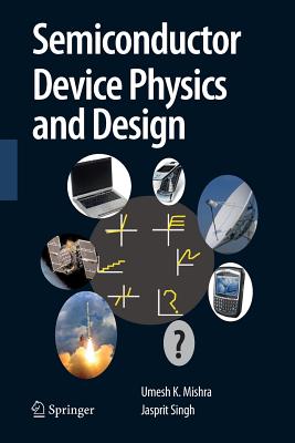 Semiconductor Device Physics and Design - Mishra, Umesh, and Singh, Jasprit