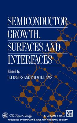 Semiconductor Growth, Surfaces and Interfaces - Davies, G J (Editor), and Williams, R H (Editor)