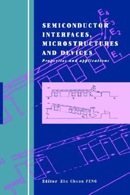 Semiconductor Interfaces, Microstructures and Devices: Properties and Applications - Feng, Zhe Chuan