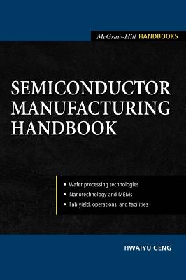 Semiconductor Manufacturing Handbook - Geng, Hwaiyu, and Geng Hwaiyu