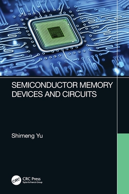 Semiconductor Memory Devices and Circuits - Yu, Shimeng
