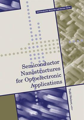 Semiconductor Nanostructures for Optoelectronic Applications - Steiner, Todd (Editor)