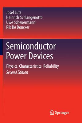 Semiconductor Power Devices: Physics, Characteristics, Reliability - Lutz, Josef, and Schlangenotto, Heinrich, and Scheuermann, Uwe
