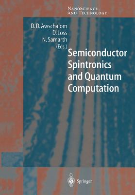 Semiconductor Spintronics and Quantum Computation - Awschalom, D D (Editor), and Loss, D (Editor), and Samarth, N (Editor)