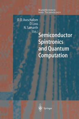 Semiconductor Spintronics and Quantum Computation - Awschalom, D.D. (Editor), and Loss, D. (Editor), and Samarth, N. (Editor)
