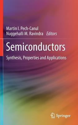 Semiconductors: Synthesis, Properties and Applications - Pech-Canul, Martin I (Editor), and Ravindra, Nuggehalli M (Editor)
