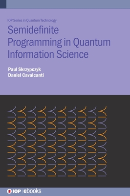 Semidefinite Programming in Quantum Information Science - Skrzypczyk, Paul, and Cavalcanti, Daniel