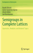 Semigroups in Complete Lattices: Quantales, Modules and Related Topics