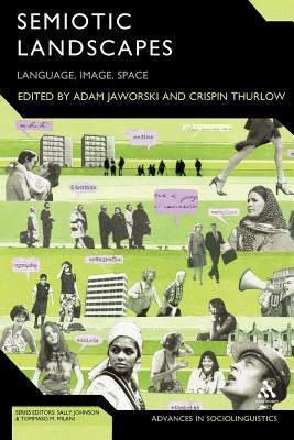 Semiotic Landscapes: Language, Image, Space - Jaworski, Adam (Editor), and Milani, Tommaso M (Editor), and Thurlow, Crispin (Editor)