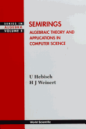 Semirings: Algebraic Theory and Applications in Computer Science