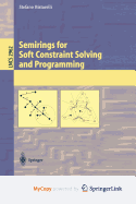 Semirings for Soft Constraint Solving and Programming