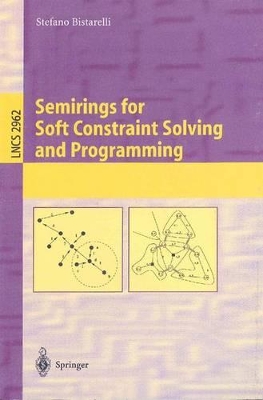 Semirings for Soft Constraint Solving and Programming - Bistarelli, Stefano