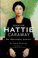 Senator Hattie Caraway: An Arkansas Legacy