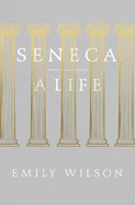 Seneca: A Life