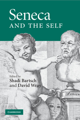 Seneca and the Self - Bartsch, Shadi (Editor), and Wray, David (Editor)
