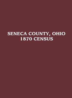 Seneca County, Ohio: 1870 Census - Turner Publishing (Compiled by)