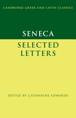 Seneca: Selected Letters - Seneca, and Edwards, Catharine (Editor)