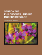 Seneca the Philosopher, and His Modern Message