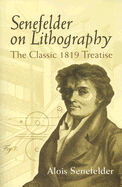 Senefelder on Lithography: The Classic 1819 Treatise