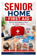 Senior Home First Aid: Quick Emergency Care for Older Adults
