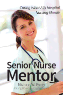 Senior Nurse Mentor: Curing What Ails Hospital Nursing Morale