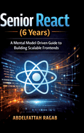 Senior React (6 Years): A Mental Model-Driven Guide to Building Scalable Frontends