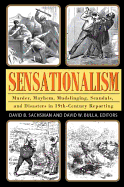 Sensationalism: Murder, Mayhem, Mudslinging, Scandals, and Disasters in 19th-Century Reporting