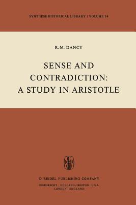 Sense and Contradiction: A Study in Aristotle - Dancy, R M