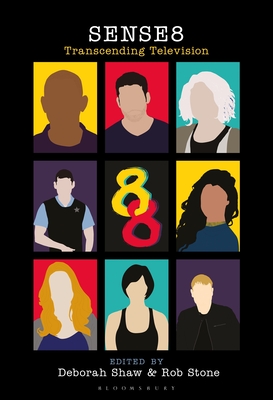 Sense8: Transcending Television - Shaw, Deborah (Editor), and Stone, Rob (Editor)